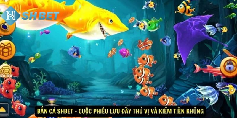 Thông tin giới thiệu sảnh săn cá đổi thưởng tại SHBET